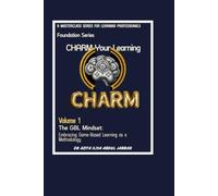 The GBL Mindset: Embracing Game-Based Learning as a Methodology: 1 (CHARM Your Learning Masterclass Series)