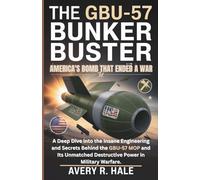 The GBU-57 Bunker Buster: America's Bomb That Ended a War: A Deep Dive into the Insane Engineering and Secrets Behind the GBU-57 MOP and Its Unmatched ... of the World’s Legendary Aircraft.)