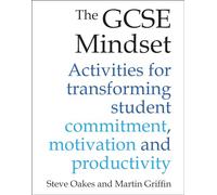 The GCSE Mindset: 40 activities for transforming commitment, motivation and productivity