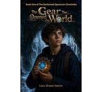 The Gear that Opened the World: Book One of The Enchanted Spectrum Chronicles