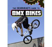 The Gearhead's Guide to BMX Bikes (Gearhead Guides)