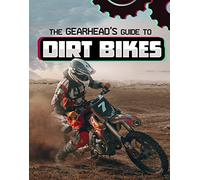The Gearhead's Guide to Dirt Bikes (Gearhead Guides)