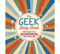 The Geek Baby Book: A Memory Journal for Every Geeky First in Your Baby's Life