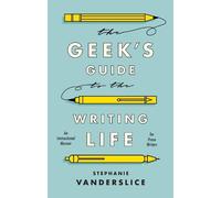 The Geek’s Guide to the Writing Life