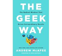 The Geek Way: The Radical Mindset That Drives Extraordinary Results