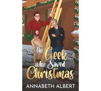 The Geek Who Saved Christmas (An Annabeth Albert Christmas)