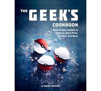 The Geek's Cookbook: Easy Recipes Inspired by Pokémon, Harry Potter, Star Wars, and More!