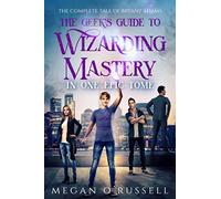 The Geek's Guide to Wizarding Mastery in One Epic Tome: The Complete Tale of Bryant Adams