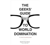 The Geeks' Guide to World Domination: Be Afraid, Beautiful People