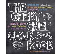 The Geeky Chef Cookbook: Volume 1 Real-Life Recipes for Your Favorite Fantasy Foods - Unofficial Recipes from Doctor Who, Game of Thrones, Harry Potter, and more (Geeky Chef)
