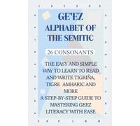 The Ge'ez Alphabet of the Semitic: How to read and Write It the Simple Way