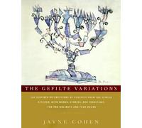 The Gefilte Variations: 200 Inspired RE-Creations from the Jewish Kitchen