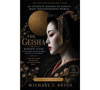 THE Geisha: An Intimate History of Japan’s Most Misunderstood Women. (Collector’s Edition): Hidden Lives in the Flower and Willow World, from Edo to the Present (Secret Files)