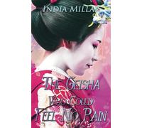 The Geisha Who Could Feel No Pain: Volume 2 (Secrets from the Hidden House)