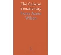 The Gelasian Sacramentary: Liber Sacramentorum Romanae Ecclesiae; Edited With Introduction, Critical Notes and Appendix