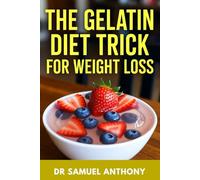 THE GELATIN DIET TRICK FOR WEIGHT LOSS: Reset Your Metabolism, Burn Stubborn Belly Fat, and Transform Your Health
