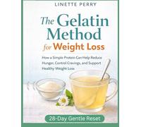 The Gelatin Method for Weight Loss: How a Simple Protein Can Help Reduce Hunger, Control Cravings, and Support Healthy Weight Loss