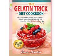 The Gelatin Trick Diet Cookbook (FULL COLOR EDITION): The Science-Backed Ritual to Silence Cravings, Balance Midlife Hormones, and Reset Your Metabolism in Just 5 Minutes a Day