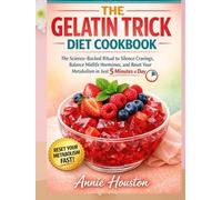 The Gelatin Trick Diet Cookbook: The Science-Backed Ritual to Silence Cravings, Balance Midlife Hormones, and Reset Your Metabolism in Just 5 Minutes a Day