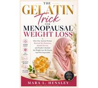 The Gelatin Trick for Menopausal Weight Loss: How One Ancient Protein Rewired My Hormones, Healed My Gut, and Finally Unlocked the Weight Loss My Doctor Said Was Impossible
