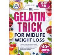 The Gelatin Trick for Midlife Weight Loss: A Science-Based Method for Women Over 40 to Control Evening Cravings, Shed Belly Fat, and Stop Emotional Eating - No Calorie Counting, No Willpower Require