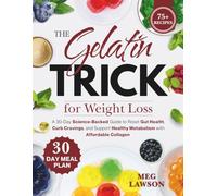 The Gelatin Trick for Weight Loss: A 30-Day Science-Backed Guide to Reset Gut Health, Curb Cravings, and Support Healthy Metabolism with Affordable Collagen
