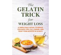 The Gelatin Trick For Weight Loss: A Simple Daily Ritual to Reduce Cravings, Feel Full Longer, and Reset Your Appetite in 14 Days