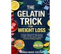 The Gelatin Trick for Weight Loss: A Simple, Natural 21-Day System to Calm Cravings, Balance Appetite, and Reduce Stubborn Belly Fat-Backed by Science and Built for Real Life