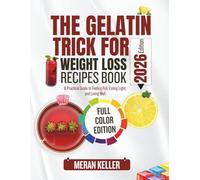 THE GELATIN TRICK FOR WEIGHT LOSS RECIPES BOOK: A Practical Guide to Feeling Full, Eating Light, and Living Well