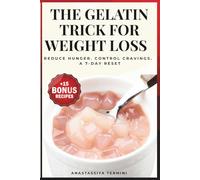 The Gelatin Trick for Weight Loss: Reduce Hunger, Control Cravings, and Eat Less Without Dieting (A Simple 7-Day Reset Plan)