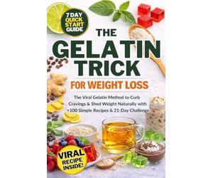 The Gelatin Trick for Weight Loss: The Simple Recipe 21-Day Gelatin Method to Control Hunger, Reduce Cravings, and Lose Weight Naturally Including Natural Hormone Balancing Menopause Diet Plan