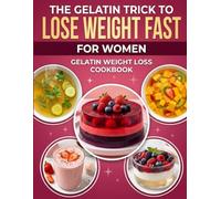 The Gelatin Trick to Lose Weight Fast for Woman: Simple Gelatin-Based Recipes for Appetite Control and Metabolism Support - Easy Weight Loss Meals for Women