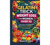 The Gelatin Trick Weight Loss For Women Over 50: A step-by-step 21-Day science-Backed Ritual to reduce cravings, boost metabolism and shrink stubborn Belly Fat Naturally