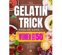THE GELATIN TRICK WEIGHT LOSS FOR WOMEN OVER 50: End Night Cravings, Melt Stubborn Belly Fat, and Reset Your Hormones with a Simple 3-Minute Night ... One Ingredient. One Ritual. One Real Result.)