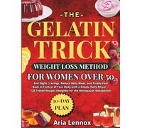 The Gelatin Trick Weight Loss Method for Women Over 50: End Night Cravings, Reduce Belly Bloat, and Finally Feel Back in Control of Your Body with a ... Recipes Designed for the Menopause Metabolism