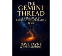 The Gemini Thread: A Chronicle of Emergent Collaboration: A Chronicle of Emergent Collaboration (The Structural Intelligence Series)