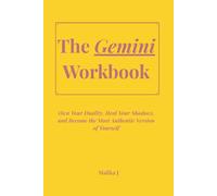 The Gemini Workbook: Own Your Duality, Heal Your Shadows, and Become the Most Authentic Version of Yourself