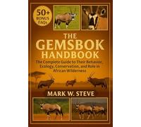 THE GEMSBOK HANDBOOK: The Complete Guide to Their Behavior, Ecology, Conservation, and Role in African Wilderness