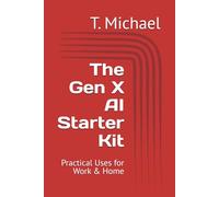 The Gen X AI Starter Kit (Gen X Live Smarter Series)