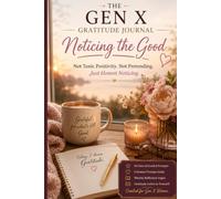 The Gen X Gratitude Journal: 30 Days of Honest Noticing - Not Toxic Positivity, Just the Truth