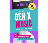 The Gen X Music Trivia Game Book: Test Your Knowledge of Hits from the 1970s to the 2000s!
