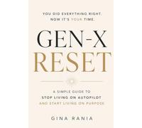 The Gen-X Reset: A Simple Guide to Stop Living on Auto Pilot and Start Living on Purpose