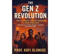 The Gen Z Revolution: Why the World’s Youngest Generation Is Taking Power Back: From Protests to Coups, How Gen Z Is Shaping a New Global Order (THE COUP GENERATION)