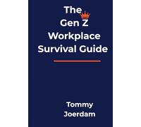 The Gen Z Workplace Survival Guide: How Managers, and Leaders Can Navigate Digital Dependence, Mental Health, and Economic Vulnerabilities