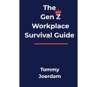 The Gen Z Workplace Survival Guide: How Managers, and Leaders Can Navigate Digital Dependence, Mental Health, and Economic Vulnerabilities
