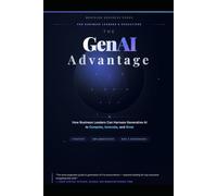 The GenAI Advantage: How Business Leaders Can Harness Generative AI to Compete, Innovate, and Grow