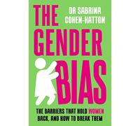 The Gender Bias: The Barriers That Hold Women Back, And How To Break Them