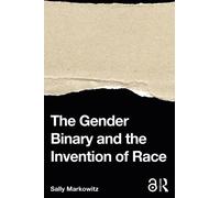 The Gender Binary and the Invention of Race
