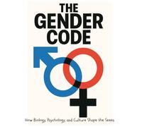 The Gender Code: How Biology, Psychology, and Culture Shape the Sexes