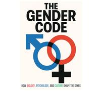 The Gender Code: How Biology, Psychology, and Culture Shape the Sexes